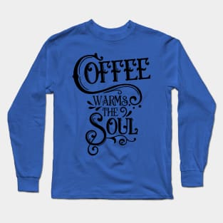 Coffee warms the soul Long Sleeve T-Shirt